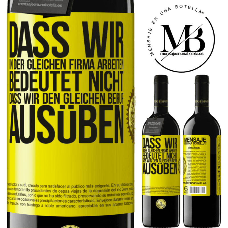 39,95 € Kostenloser Versand | Rotwein RED Ausgabe MBE Reserve Nur weil wir in der gleichen Firma arbeiten, bedeutet nicht, dass wir den gleichen Beruf ausüben Gelbes Etikett. Anpassbares Etikett Reserve 12 Monate Ernte 2014 Tempranillo