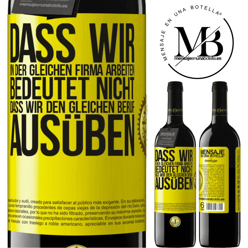 39,95 € Kostenloser Versand | Rotwein RED Ausgabe MBE Reserve Nur weil wir in der gleichen Firma arbeiten, bedeutet nicht, dass wir den gleichen Beruf ausüben Gelbes Etikett. Anpassbares Etikett Reserve 12 Monate Ernte 2016 Tempranillo