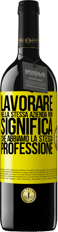 39,95 € | Vino rosso Edizione RED MBE Riserva Lavorare nella stessa azienda non significa che abbiamo la stessa professione Etichetta Gialla. Etichetta personalizzabile Riserva 12 Mesi Raccogliere 2015 Tempranillo