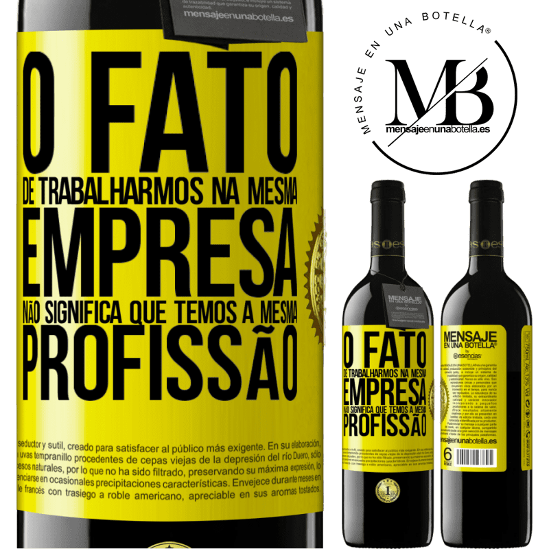 39,95 € Envio grátis | Vinho tinto Edição RED MBE Reserva O fato de trabalharmos na mesma empresa não significa que temos a mesma profissão Etiqueta Amarela. Etiqueta personalizável Reserva 12 Meses Colheita 2014 Tempranillo