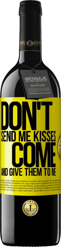 39,95 € | Red Wine RED Edition MBE Reserve Don't send me kisses, you come and give them to me Yellow Label. Customizable label Reserve 12 Months Harvest 2014 Tempranillo