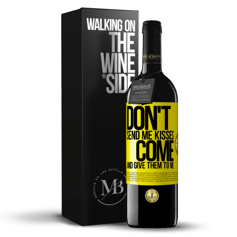 39,95 € Free Shipping | Red Wine RED Edition MBE Reserve Don't send me kisses, you come and give them to me Yellow Label. Customizable label Reserve 12 Months Harvest 2014 Tempranillo