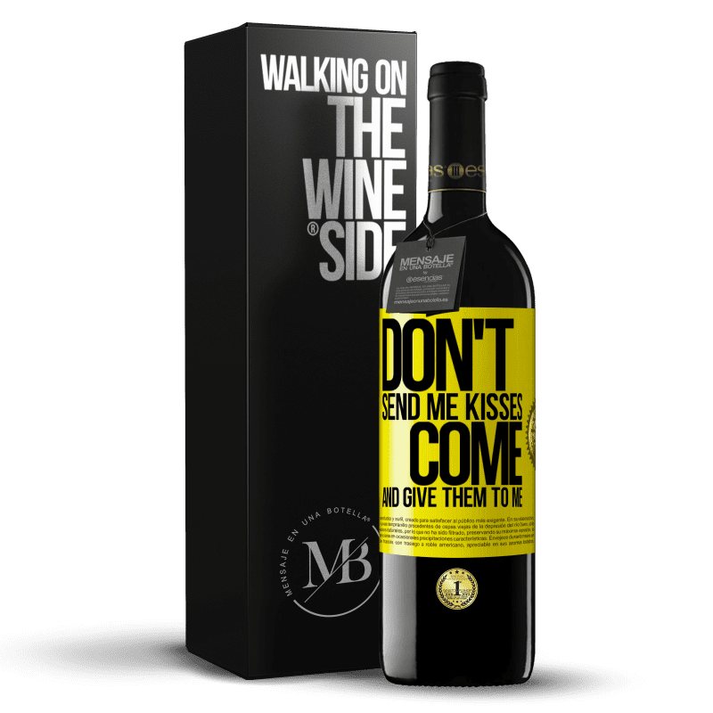 39,95 € Free Shipping | Red Wine RED Edition MBE Reserve Don't send me kisses, you come and give them to me Yellow Label. Customizable label Reserve 12 Months Harvest 2016 Tempranillo