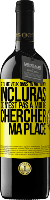 39,95 € Envoi gratuit | Vin rouge Édition RED MBE Réserve Si tu me veux dans ta vie, tu m'y incluras. Ce n'est pas à moi de chercher ma place Étiquette Jaune. Étiquette personnalisable Réserve 12 Mois Récolte 2014 Tempranillo