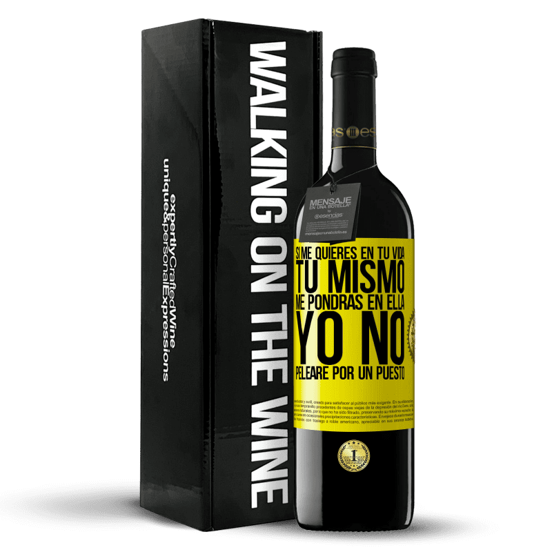 39,95 € Envío gratis | Vino Tinto Edición RED MBE Reserva Si me quieres en tu vida, tú mismo me pondrás en ella. Yo no pelearé por un puesto Etiqueta Amarilla. Etiqueta personalizable Reserva 12 Meses Cosecha 2015 Tempranillo