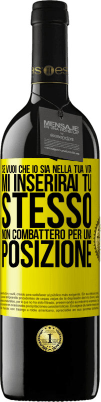 39,95 € Spedizione Gratuita | Vino rosso Edizione RED MBE Riserva Se mi ami nella tua vita, mi inserirai tu stesso. Non combatterò per una posizione Etichetta Gialla. Etichetta personalizzabile Riserva 12 Mesi Raccogliere 2014 Tempranillo