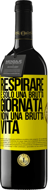 39,95 € | Vino rosso Edizione RED MBE Riserva Respirare, è solo una brutta giornata, non una brutta vita Etichetta Gialla. Etichetta personalizzabile Riserva 12 Mesi Raccogliere 2015 Tempranillo