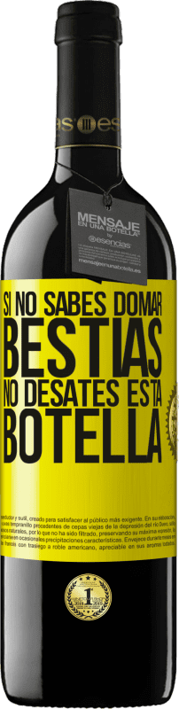 39,95 € Envío gratis | Vino Tinto Edición RED MBE Reserva Si no sabes domar bestias no desates esta botella Etiqueta Amarilla. Etiqueta personalizable Reserva 12 Meses Cosecha 2016 Tempranillo