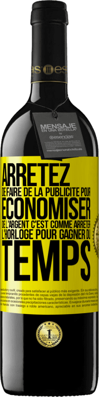 39,95 € | Vin rouge Édition RED MBE Réserve Arrêtez de faire de la publicité pour économiser de l'argent, c'est comme arrêter l'horloge pour gagner du temps Étiquette Jaune. Étiquette personnalisable Réserve 12 Mois Récolte 2015 Tempranillo