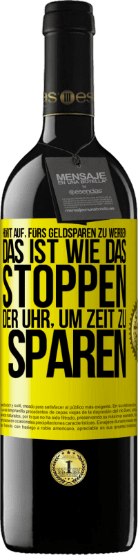 39,95 € | Rotwein RED Ausgabe MBE Reserve Hört auf, fürs Geldsparen zu werben. Das ist wie das Stoppen der Uhr, um Zeit zu sparen Gelbes Etikett. Anpassbares Etikett Reserve 12 Monate Ernte 2015 Tempranillo