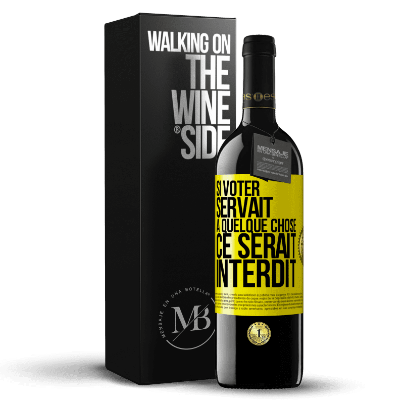 39,95 € Envoi gratuit | Vin rouge Édition RED MBE Réserve Si voter servait à quelque chose, ce serait interdit Étiquette Jaune. Étiquette personnalisable Réserve 12 Mois Récolte 2015 Tempranillo