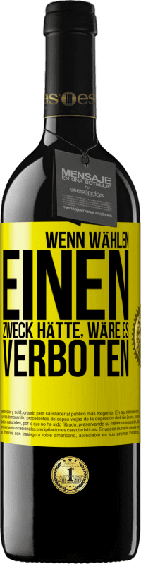 39,95 € | Rotwein RED Ausgabe MBE Reserve Wenn Wählen einen Zweck hätte, wäre es verboten Gelbes Etikett. Anpassbares Etikett Reserve 12 Monate Ernte 2015 Tempranillo