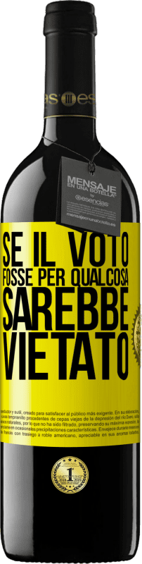 39,95 € | Vino rosso Edizione RED MBE Riserva Se il voto fosse per qualcosa sarebbe vietato Etichetta Gialla. Etichetta personalizzabile Riserva 12 Mesi Raccogliere 2015 Tempranillo