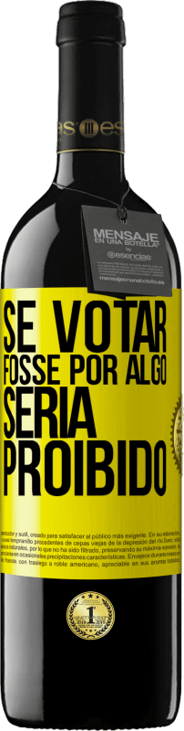 39,95 € | Vinho tinto Edição RED MBE Reserva Se votar fosse por algo, seria proibido Etiqueta Amarela. Etiqueta personalizável Reserva 12 Meses Colheita 2016 Tempranillo