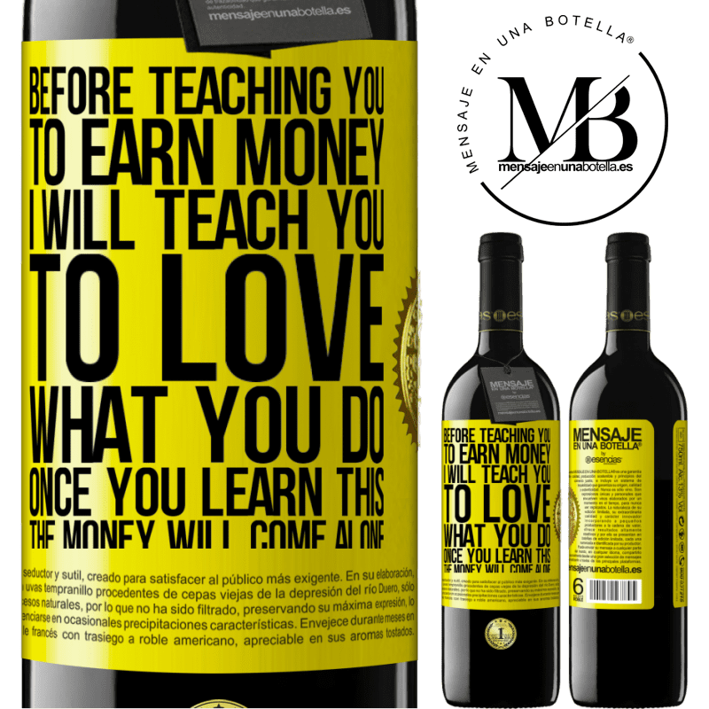 24,95 € Free Shipping | Red Wine RED Edition Crianza 6 Months Before teaching you to earn money, I will teach you to love what you do. Once you learn this, the money will come alone Yellow Label. Customizable label Aging in oak barrels 6 Months Harvest 2019 Tempranillo