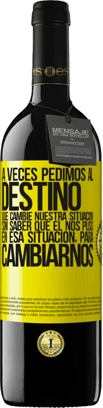 «A veces pedimos al destino que cambie nuestra situación sin saber que él nos puso en esa situación, para cambiarnos» Edición RED MBE Reserva