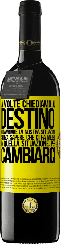 39,95 € | Vino rosso Edizione RED MBE Riserva A volte chiediamo al destino di cambiare la nostra situazione senza sapere che ci ha messo in quella situazione, per Etichetta Gialla. Etichetta personalizzabile Riserva 12 Mesi Raccogliere 2015 Tempranillo