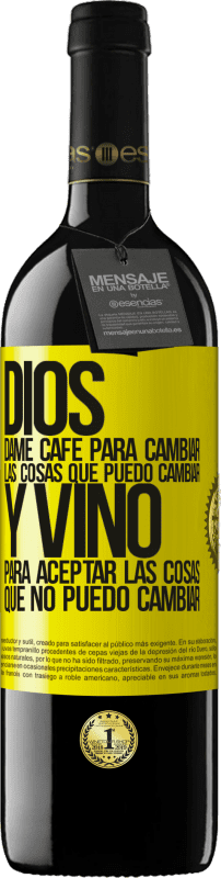 39,95 € Envío gratis | Vino Tinto Edición RED MBE Reserva Dios, dame café para cambiar las cosas que puedo cambiar, y vino para aceptar las cosas que no puedo cambiar Etiqueta Amarilla. Etiqueta personalizable Reserva 12 Meses Cosecha 2016 Tempranillo