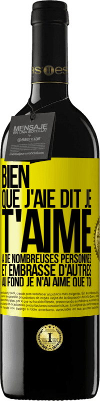 39,95 € | Vin rouge Édition RED MBE Réserve Bien que j'aie dit je t'aime à de nombreuses personnes et embrassé d'autres, au fond je n'ai aimé que toi Étiquette Jaune. Étiquette personnalisable Réserve 12 Mois Récolte 2016 Tempranillo