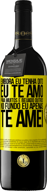 39,95 € | Vinho tinto Edição RED MBE Reserva Embora eu tenha dito eu te amo para muitos e beijado outros, no fundo eu apenas te amei Etiqueta Amarela. Etiqueta personalizável Reserva 12 Meses Colheita 2016 Tempranillo