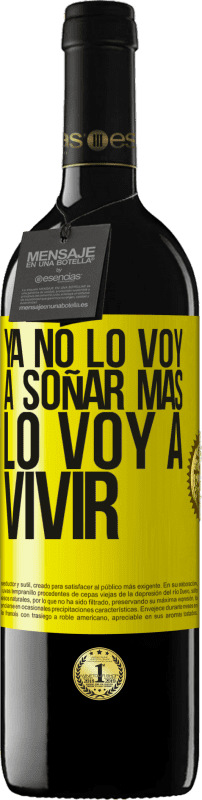 39,95 € | Vino Tinto Edición RED MBE Reserva Ya no lo voy a soñar más. Lo voy a vivir Etiqueta Amarilla. Etiqueta personalizable Reserva 12 Meses Cosecha 2016 Tempranillo