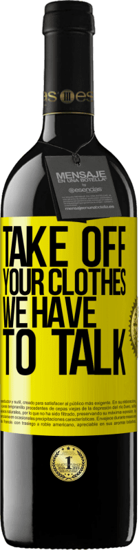 39,95 € | Red Wine RED Edition MBE Reserve Take off your clothes, we have to talk Yellow Label. Customizable label Reserve 12 Months Harvest 2016 Tempranillo