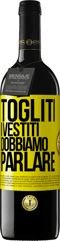 39,95 € | Vino rosso Edizione RED MBE Riserva Togliti i vestiti, dobbiamo parlare Etichetta Gialla. Etichetta personalizzabile Riserva 12 Mesi Raccogliere 2016 Tempranillo