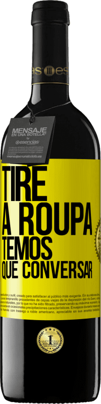 39,95 € | Vinho tinto Edição RED MBE Reserva Tire a roupa, temos que conversar Etiqueta Amarela. Etiqueta personalizável Reserva 12 Meses Colheita 2016 Tempranillo