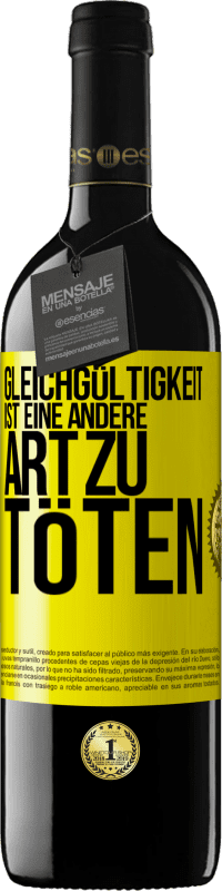 39,95 € Kostenloser Versand | Rotwein RED Ausgabe MBE Reserve Gleichgültigkeit ist eine andere Art zu töten Gelbes Etikett. Anpassbares Etikett Reserve 12 Monate Ernte 2016 Tempranillo