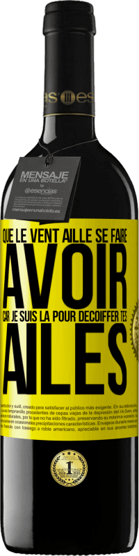 39,95 € | Vin rouge Édition RED MBE Réserve Que le vent aille se faire avoir, car je suis là pour décoiffer tes ailes Étiquette Jaune. Étiquette personnalisable Réserve 12 Mois Récolte 2015 Tempranillo