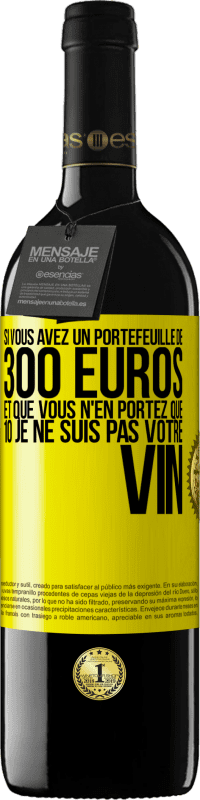 39,95 € | Vin rouge Édition RED MBE Réserve Si vous avez un portefeuille de 300 euros et que vous n'en portez que 10 je ne suis pas votre vin Étiquette Jaune. Étiquette personnalisable Réserve 12 Mois Récolte 2014 Tempranillo