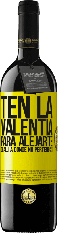 39,95 € | Vino Tinto Edición RED MBE Reserva Ten la valentía para alejarte de allí a donde no perteneces Etiqueta Amarilla. Etiqueta personalizable Reserva 12 Meses Cosecha 2016 Tempranillo