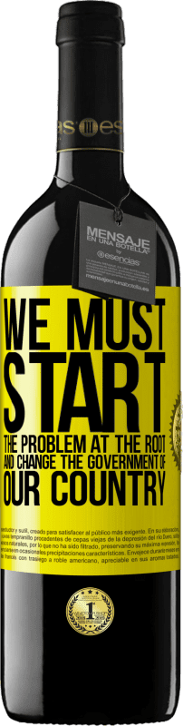 39,95 € Free Shipping | Red Wine RED Edition MBE Reserve We must start the problem at the root, and change the government of our country Yellow Label. Customizable label Reserve 12 Months Harvest 2015 Tempranillo