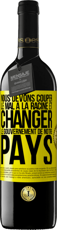 39,95 € | Vin rouge Édition RED MBE Réserve Nous devons couper le mal à la racine et changer le gouvernement de notre pays Étiquette Jaune. Étiquette personnalisable Réserve 12 Mois Récolte 2015 Tempranillo