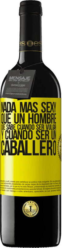 39,95 € | Vino Tinto Edición RED MBE Reserva Nada más sexy que un hombre que sabe cuándo ser vulgar y cuándo ser un caballero Etiqueta Amarilla. Etiqueta personalizable Reserva 12 Meses Cosecha 2016 Tempranillo