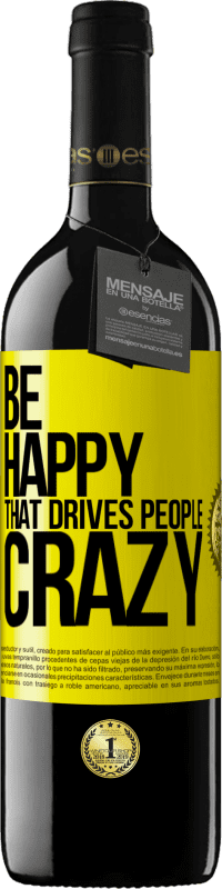 39,95 € Free Shipping | Red Wine RED Edition MBE Reserve Be happy. That drives people crazy Yellow Label. Customizable label Reserve 12 Months Harvest 2016 Tempranillo