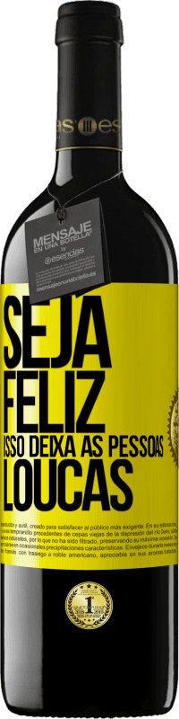 «Seja feliz. Isso deixa as pessoas loucas» Edição RED MBE Reserva