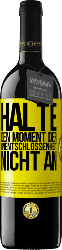 39,95 € Kostenloser Versand | Rotwein RED Ausgabe MBE Reserve Halte den Moment der Unentschlossenheit nicht an Gelbes Etikett. Anpassbares Etikett Reserve 12 Monate Ernte 2016 Tempranillo