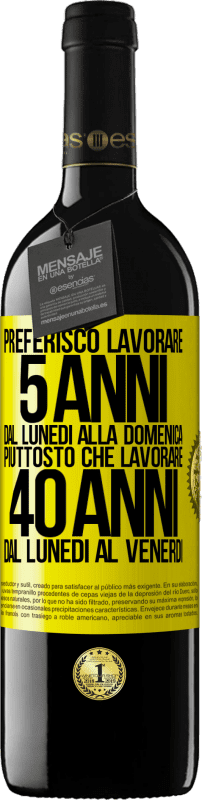 Spedizione Gratuita | Vino rosso Edizione RED MBE Riserva Preferisco lavorare 5 anni dal lunedì alla domenica, piuttosto che lavorare 40 anni dal lunedì al venerdì Etichetta Gialla. Etichetta personalizzabile Riserva 12 Mesi Raccogliere 2014 Tempranillo