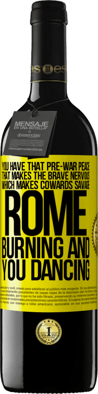 39,95 € | Red Wine RED Edition MBE Reserve You have that pre-war peace that makes the brave nervous, which makes cowards savage. Rome burning and you dancing Yellow Label. Customizable label Reserve 12 Months Harvest 2014 Tempranillo