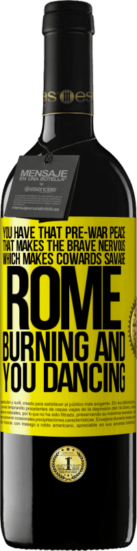 39,95 € Free Shipping | Red Wine RED Edition MBE Reserve You have that pre-war peace that makes the brave nervous, which makes cowards savage. Rome burning and you dancing Yellow Label. Customizable label Reserve 12 Months Harvest 2015 Tempranillo