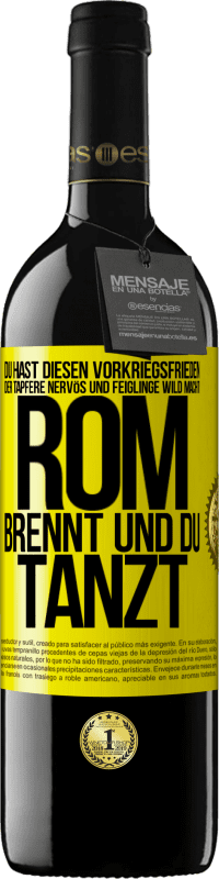 39,95 € Kostenloser Versand | Rotwein RED Ausgabe MBE Reserve Du hast diesen Vorkriegsfrieden, der Tapfere nervös und Feiglinge wild macht. Rom brennt und du tanzt Gelbes Etikett. Anpassbares Etikett Reserve 12 Monate Ernte 2016 Tempranillo