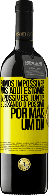 «Somos impossíveis, mas aqui estamos, impossíveis juntos e deixando o possível por mais um dia» Edição RED MBE Reserva