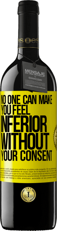 39,95 € Free Shipping | Red Wine RED Edition MBE Reserve No one can make you feel inferior without your consent Yellow Label. Customizable label Reserve 12 Months Harvest 2016 Tempranillo