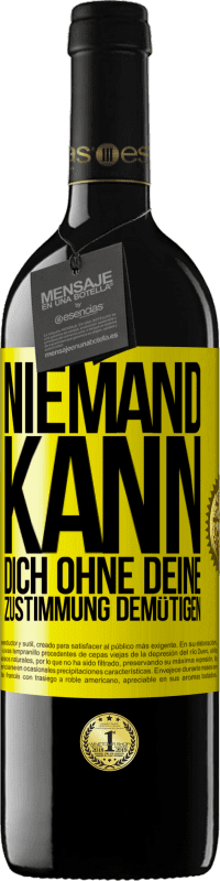 39,95 € Kostenloser Versand | Rotwein RED Ausgabe MBE Reserve Niemand kann dich ohne deine Zustimmung demütigen Gelbes Etikett. Anpassbares Etikett Reserve 12 Monate Ernte 2016 Tempranillo