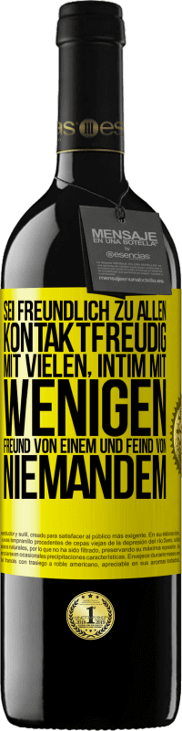 39,95 € | Rotwein RED Ausgabe MBE Reserve Sei freundlich zu allen, kontaktfreudig mit vielen, intim mit wenigen, Freund von einem und Feind von niemandem. Gelbes Etikett. Anpassbares Etikett Reserve 12 Monate Ernte 2015 Tempranillo