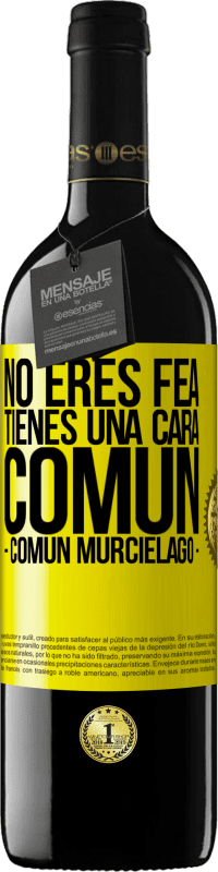 39,95 € | Vin rouge Édition RED MBE Réserve Tu n'es pas moche, tu as une tête commune, comme une chauve-souris Étiquette Jaune. Étiquette personnalisable Réserve 12 Mois Récolte 2016 Tempranillo
