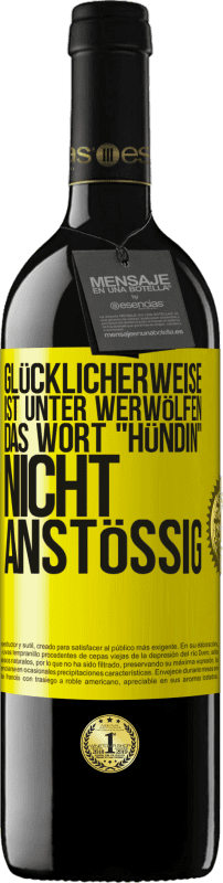 39,95 € | Rotwein RED Ausgabe MBE Reserve Glücklicherweise ist unter Werwölfen das Wort Hündin nicht anstößig Gelbes Etikett. Anpassbares Etikett Reserve 12 Monate Ernte 2015 Tempranillo