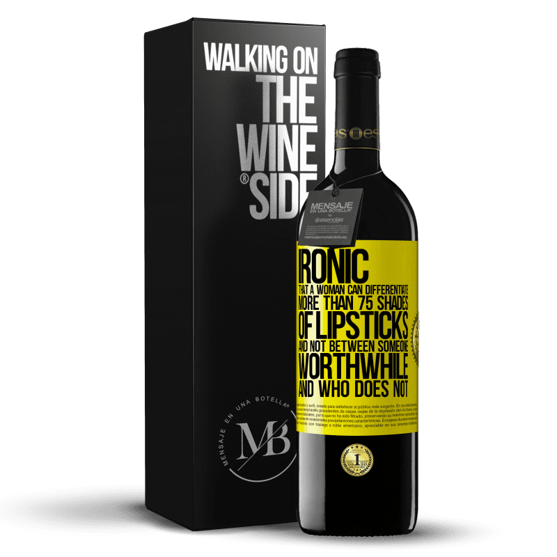 39,95 € Free Shipping | Red Wine RED Edition MBE Reserve Ironic. That a woman can differentiate more than 75 shades of lipsticks and not between someone worthwhile and who does not Yellow Label. Customizable label Reserve 12 Months Harvest 2014 Tempranillo