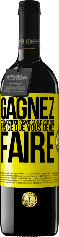 39,95 € Envoi gratuit | Vin rouge Édition RED MBE Réserve Gagnez de l'argent en faisant ce que vous aimez pas ce que vous devez faire Étiquette Jaune. Étiquette personnalisable Réserve 12 Mois Récolte 2015 Tempranillo